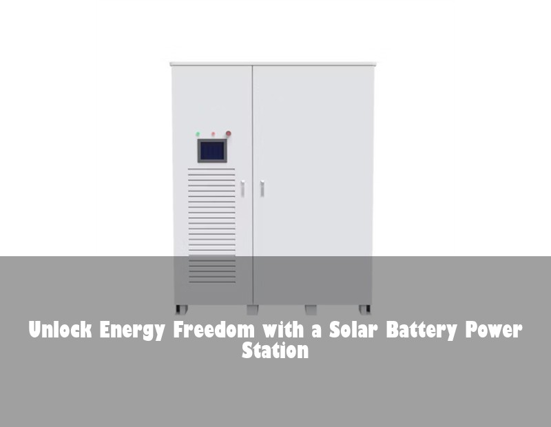 Unlock Energy Freedom with a Solar Battery Power Station | Huijue Bess