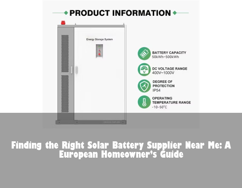 Finding the Right Solar Battery Supplier Near Me: A European Homeowner’s Guide