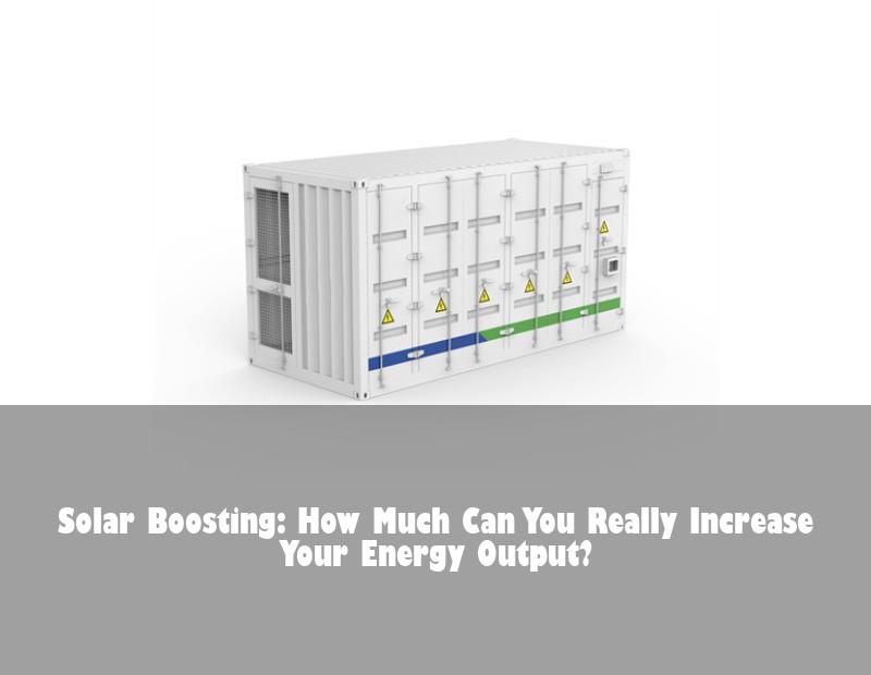 Solar Boosting: How Much Can You Really Increase Your Energy Output?