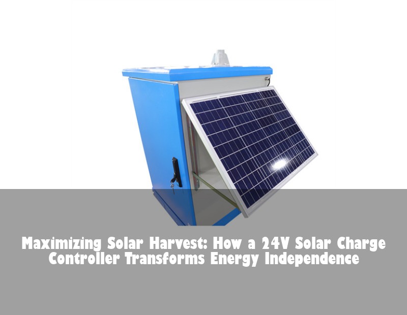 Maximizing Solar Harvest: How a 24V Solar Charge Controller Transforms Energy Independence | Huijue Bess
