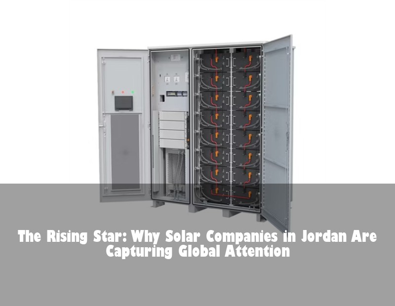 The Rising Star: Why Solar Companies in Jordan Are Capturing Global Attention
