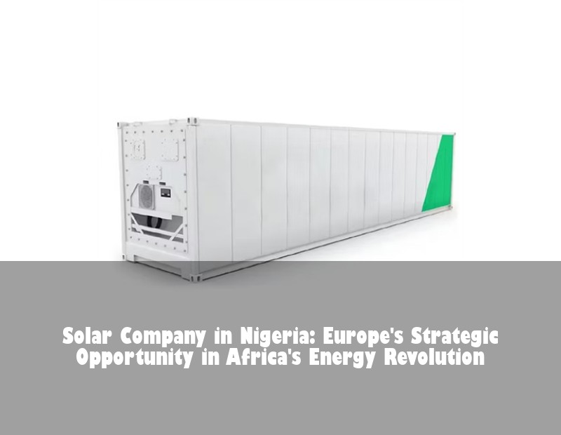 Solar Company in Nigeria: Europe's Strategic Opportunity in Africa's Energy Revolution | Huijue Bess