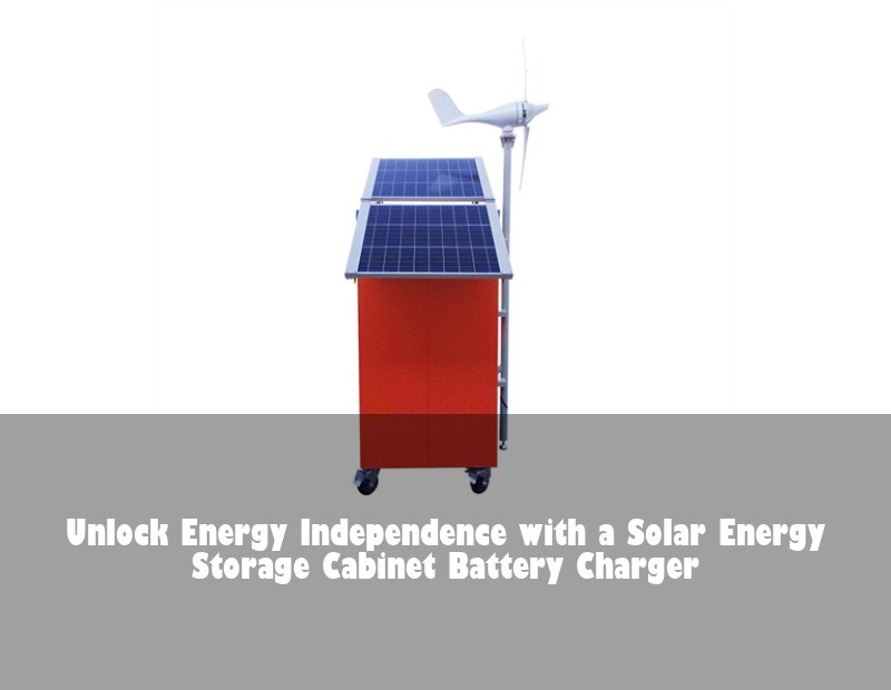 Unlock Energy Independence with a Solar Energy Storage Cabinet Battery Charger