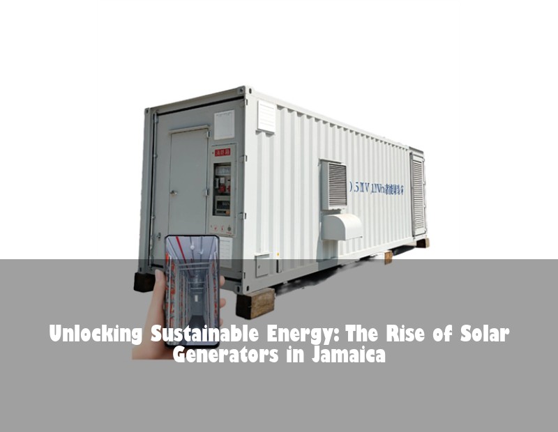 Unlocking Sustainable Energy: The Rise of Solar Generators in Jamaica