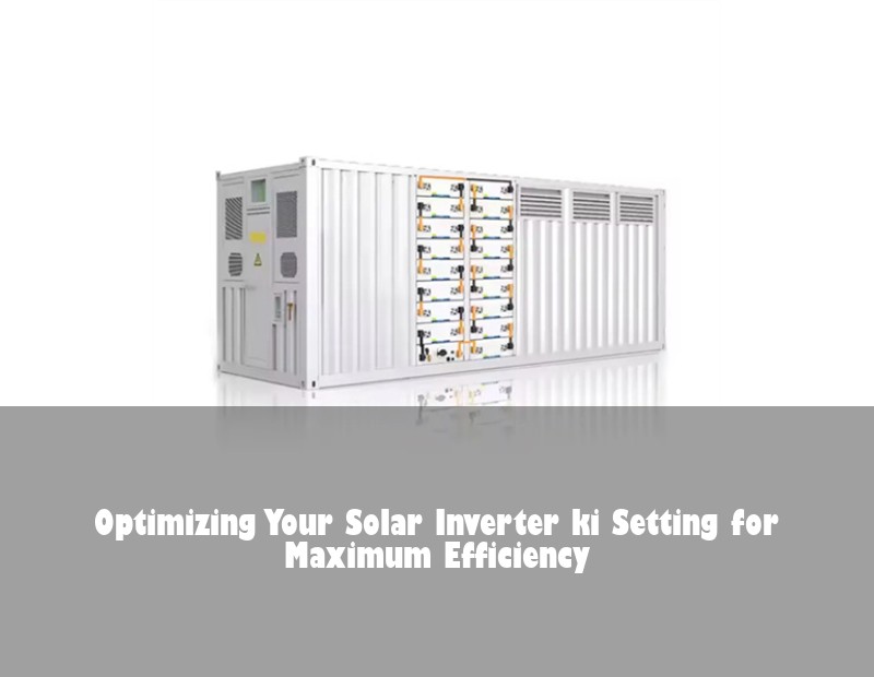 Optimizing Your Solar Inverter ki Setting for Maximum Efficiency | Huijue Bess