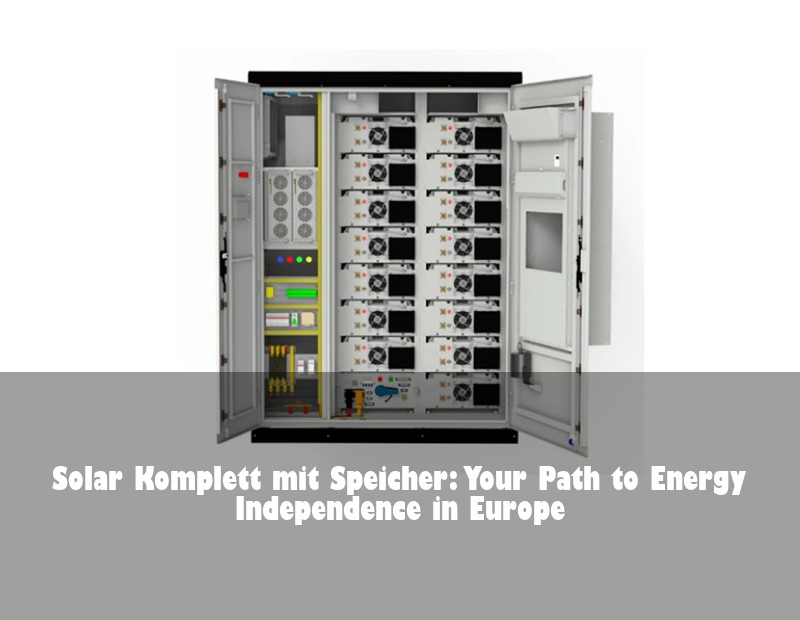Solar Komplett mit Speicher: Your Path to Energy Independence in Europe | Huijue Bess