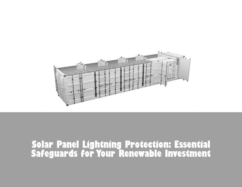 Solar Panel Lightning Protection: Essential Safeguards for Your Renewable Investment