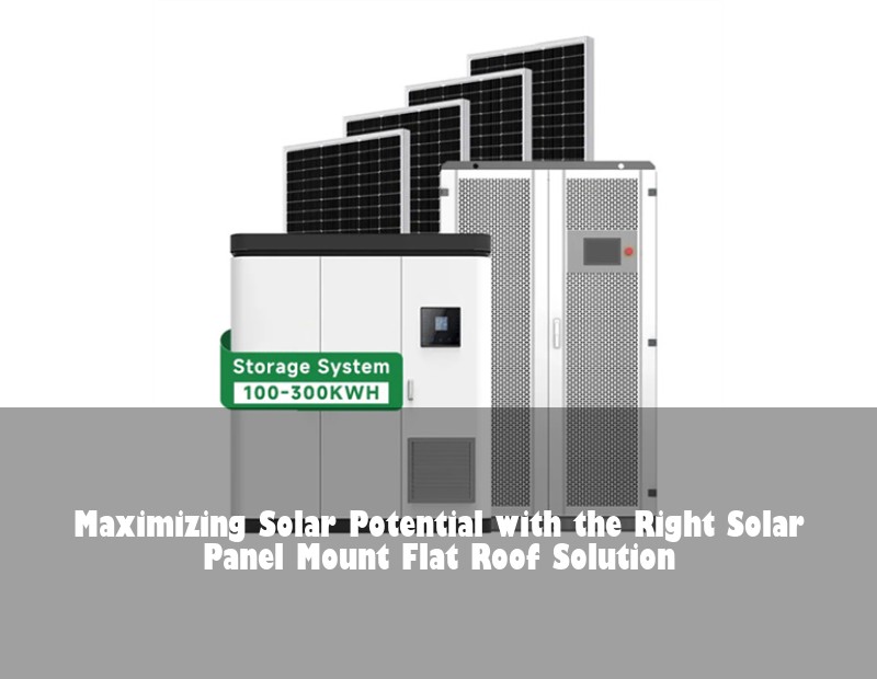 Maximizing Solar Potential with the Right Solar Panel Mount Flat Roof Solution | Huijue Bess