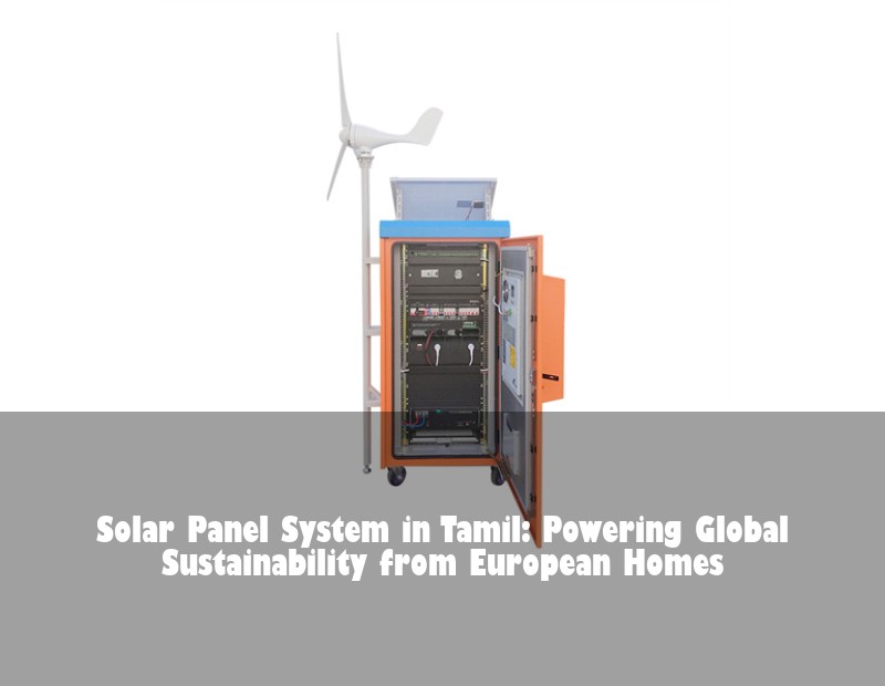 Solar Panel System in Tamil: Powering Global Sustainability from European Homes