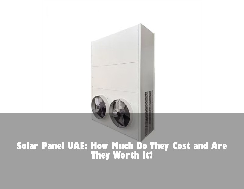 Solar Panel UAE: How Much Do They Cost and Are They Worth It?