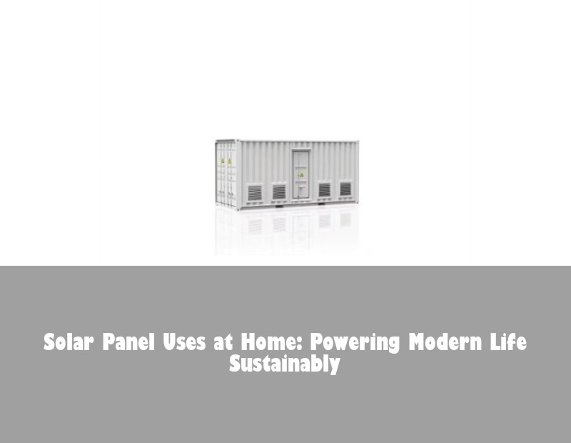 Solar Panel Uses at Home: Powering Modern Life Sustainably