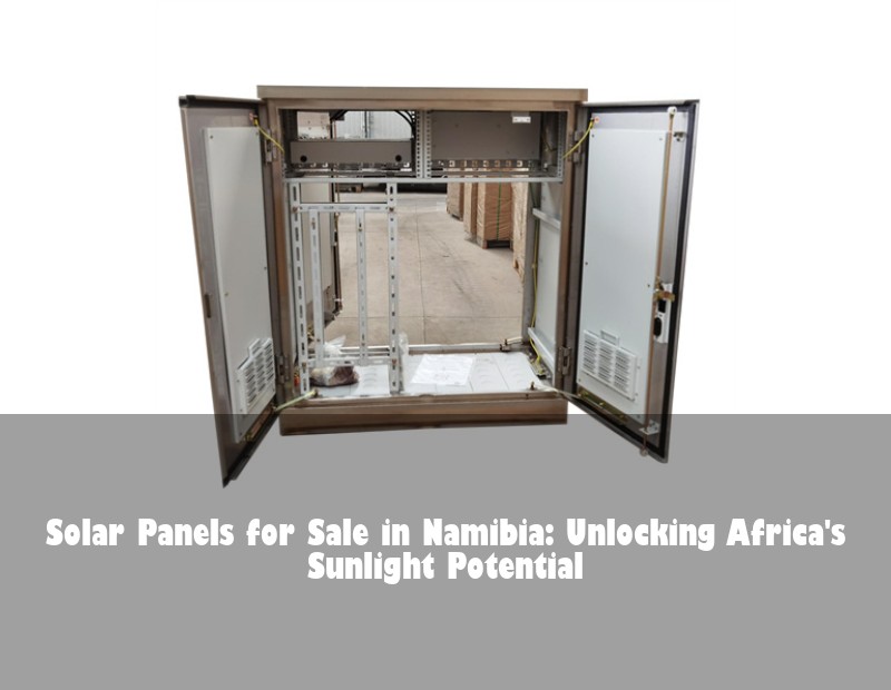 Solar Panels for Sale in Namibia: Unlocking Africa's Sunlight Potential