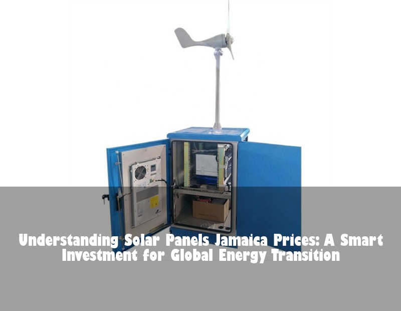 Understanding Solar Panels Jamaica Prices: A Smart Investment for Global Energy Transition | Huijue Bess