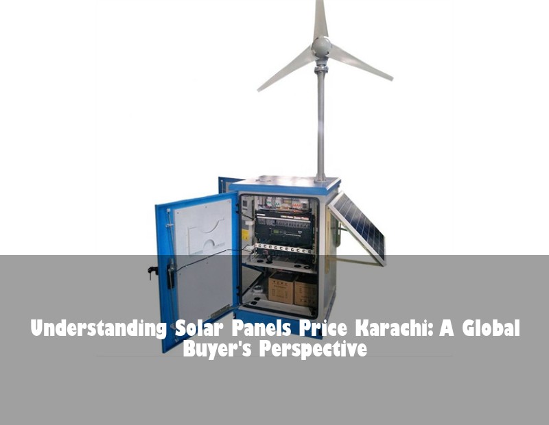 Understanding Solar Panels Price Karachi: A Global Buyer's Perspective | Huijue Bess