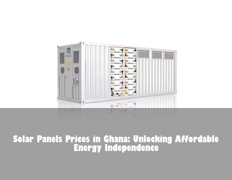 Solar Panels Prices in Ghana: Unlocking Affordable Energy Independence