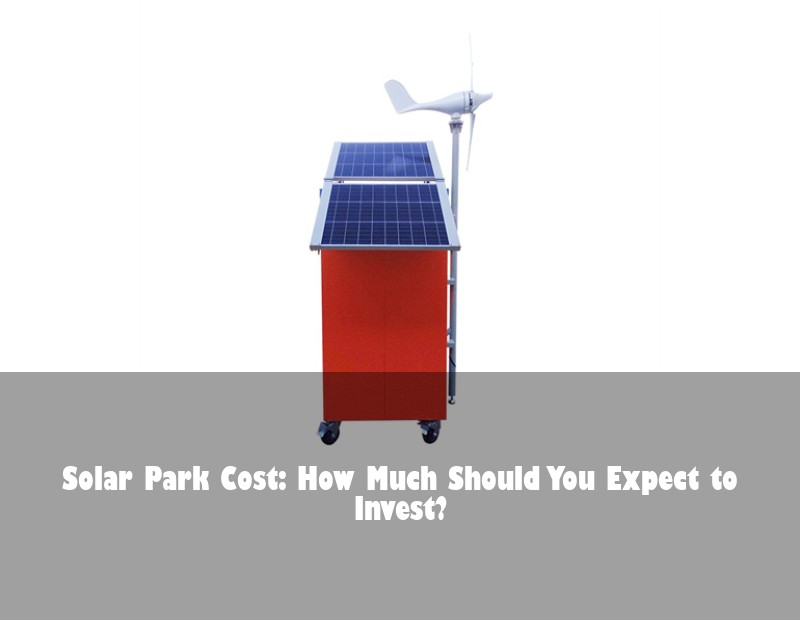 Solar Park Cost: How Much Should You Expect to Invest?