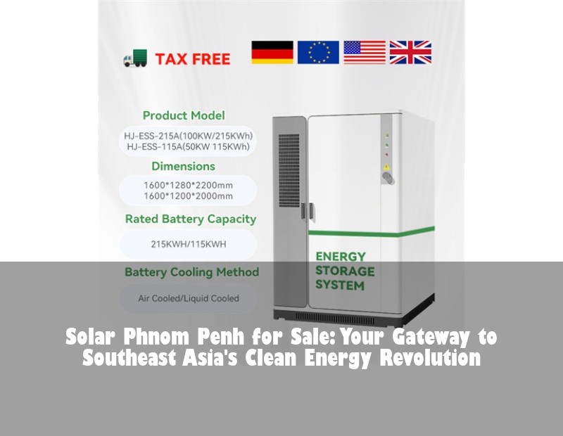 Solar Phnom Penh for Sale: Your Gateway to Southeast Asia's Clean Energy Revolution | Huijue Bess
