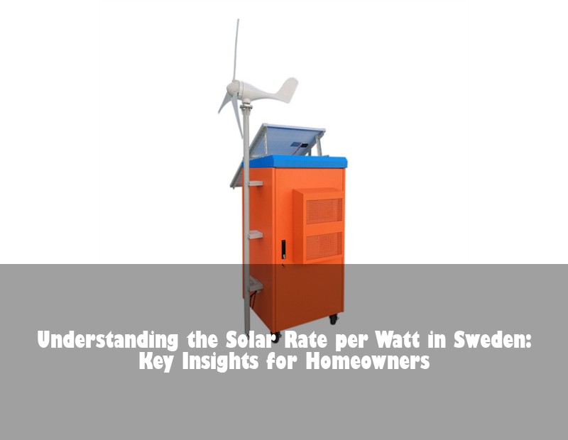 Understanding the Solar Rate per Watt in Sweden: Key Insights for Homeowners