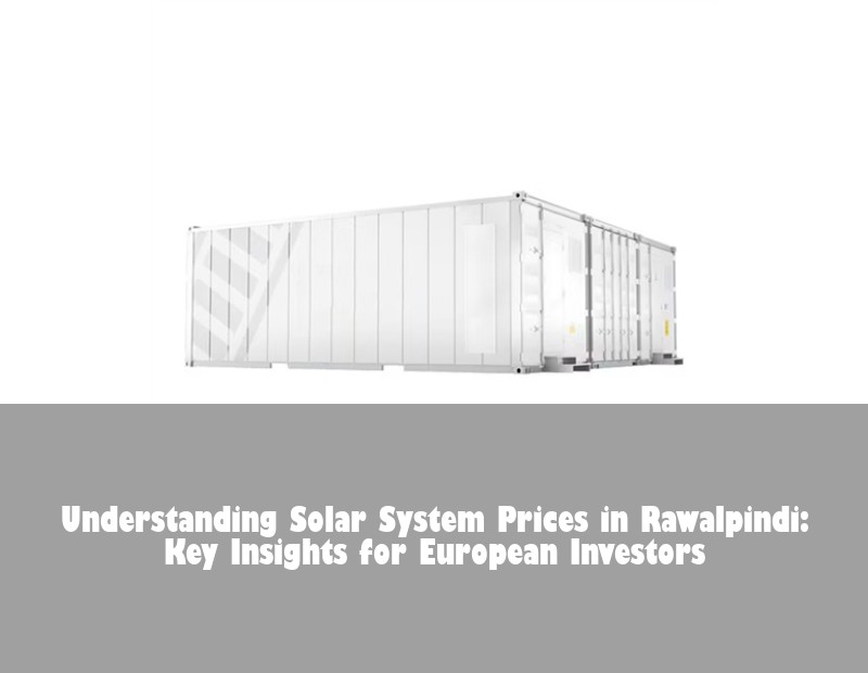 Understanding Solar System Prices in Rawalpindi: Key Insights for European Investors