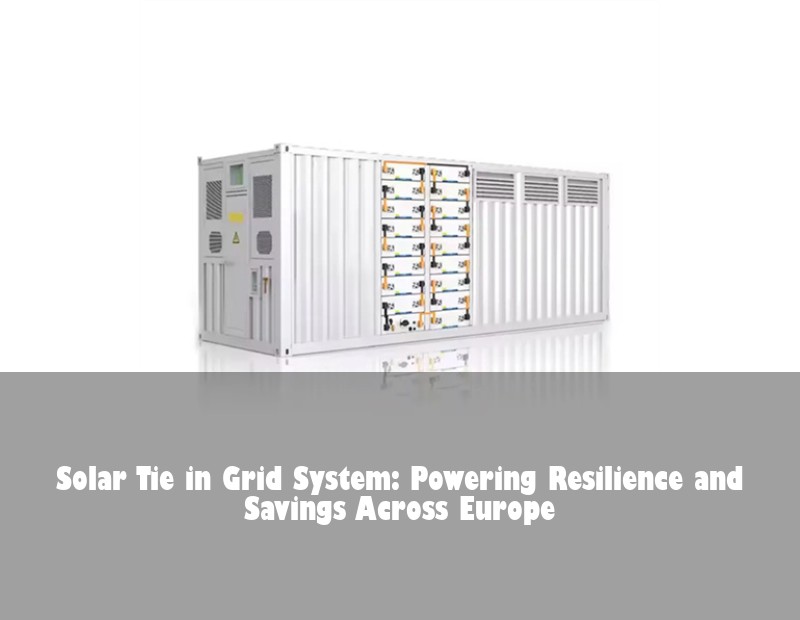 Solar Tie in Grid System: Powering Resilience and Savings Across Europe