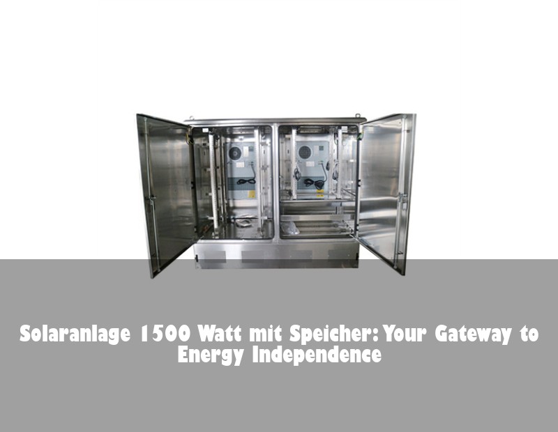 Solaranlage 1500 Watt mit Speicher: Your Gateway to Energy Independence