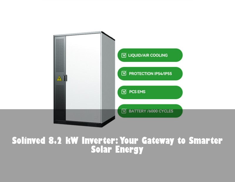Solinved 8.2 kW Inverter: Your Gateway to Smarter Solar Energy