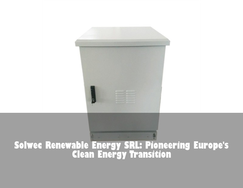 Solwec Renewable Energy SRL: Pioneering Europe's Clean Energy Transition | Huijue Bess