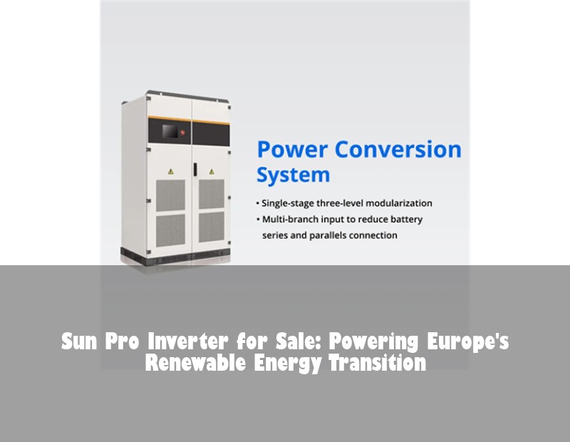 Sun Pro Inverter for Sale: Powering Europe's Renewable Energy Transition