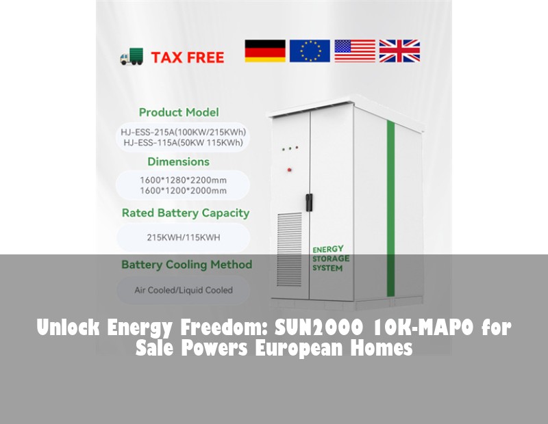 Unlock Energy Freedom: SUN2000 10K-MAP0 for Sale Powers European Homes | Huijue Bess