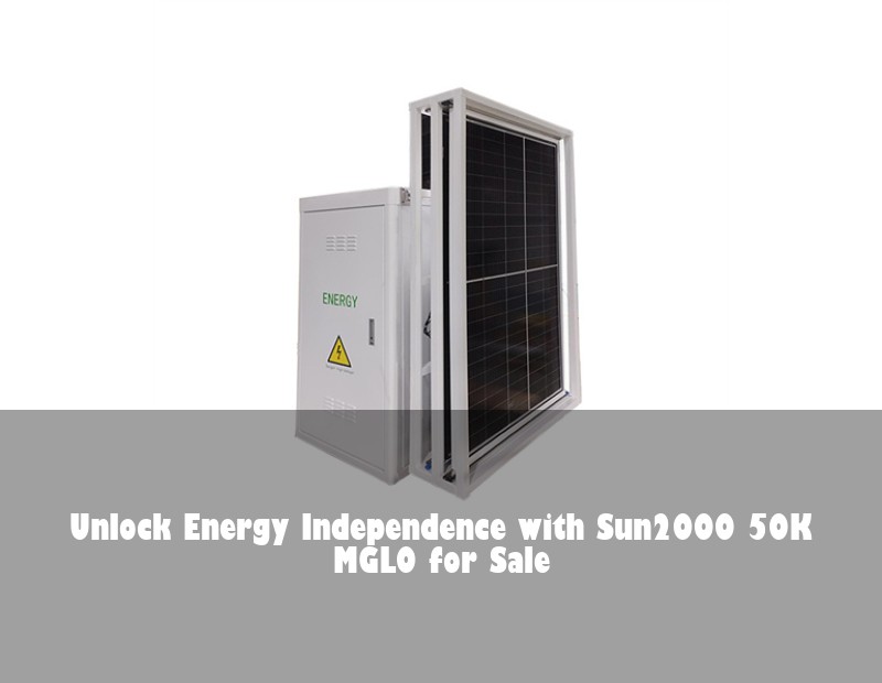 Unlock Energy Independence with Sun2000 50K MGL0 for Sale | Huijue Bess
