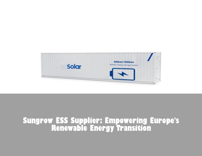 Sungrow ESS Supplier: Empowering Europe's Renewable Energy Transition | Huijue Bess