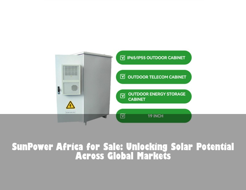 SunPower Africa for Sale: Unlocking Solar Potential Across Global Markets | Huijue Bess