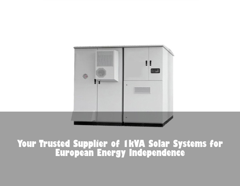 Your Trusted Supplier of 1kVA Solar Systems for European Energy Independence