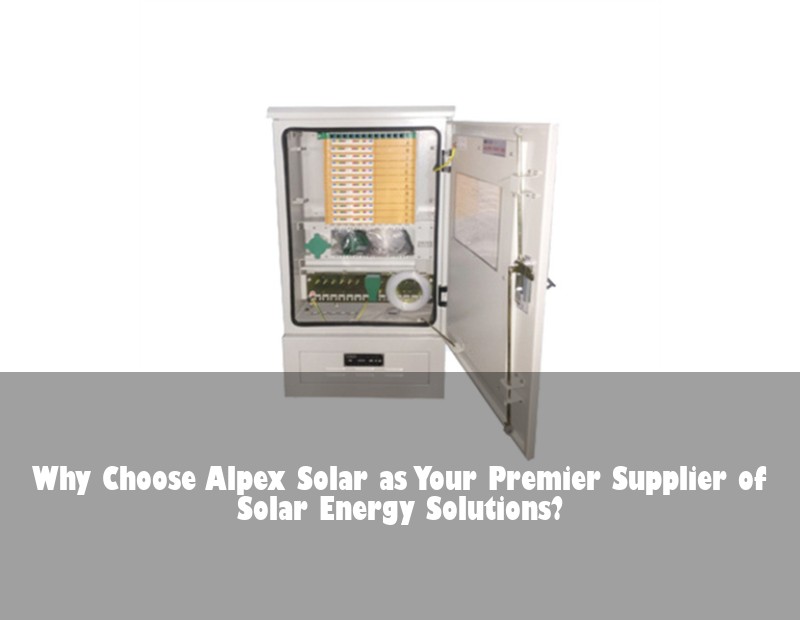 Why Choose Alpex Solar as Your Premier Supplier of Solar Energy Solutions?