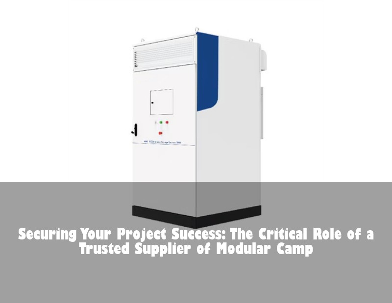 Securing Your Project Success: The Critical Role of a Trusted Supplier of Modular Camp
