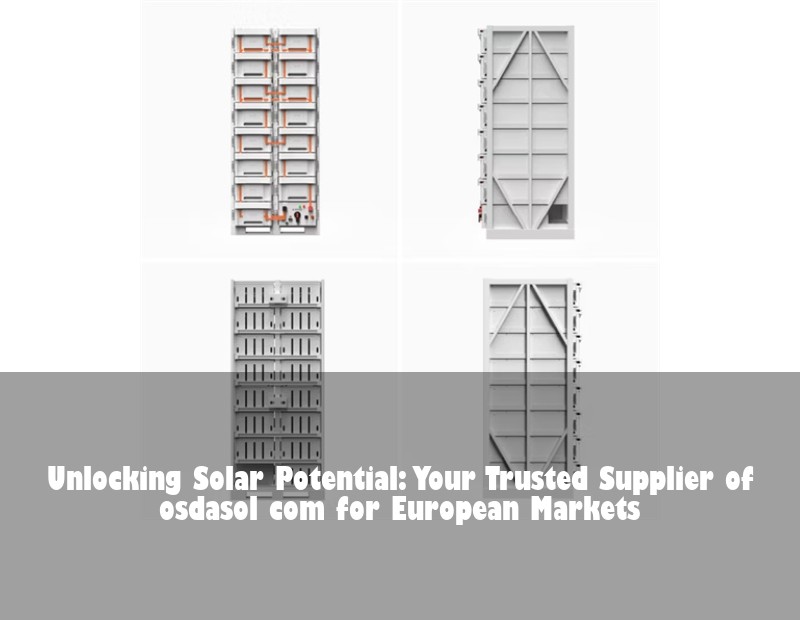 Unlocking Solar Potential: Your Trusted Supplier of osdasol com for European Markets