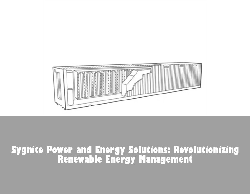 Sygnite Power and Energy Solutions: Revolutionizing Renewable Energy Management | Huijue Bess
