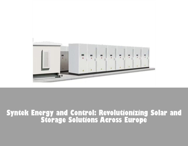 Syntek Energy and Control: Revolutionizing Solar and Storage Solutions Across Europe