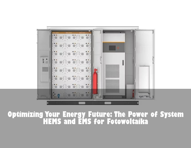 Optimizing Your Energy Future: The Power of System HEMS and EMS for Fotowoltaika