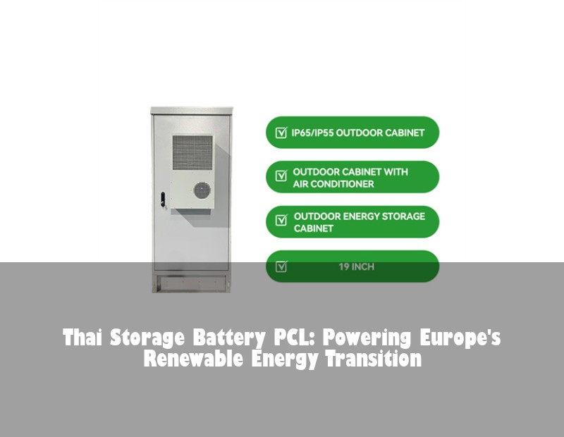 Thai Storage Battery PCL: Powering Europe's Renewable Energy Transition | Huijue Bess