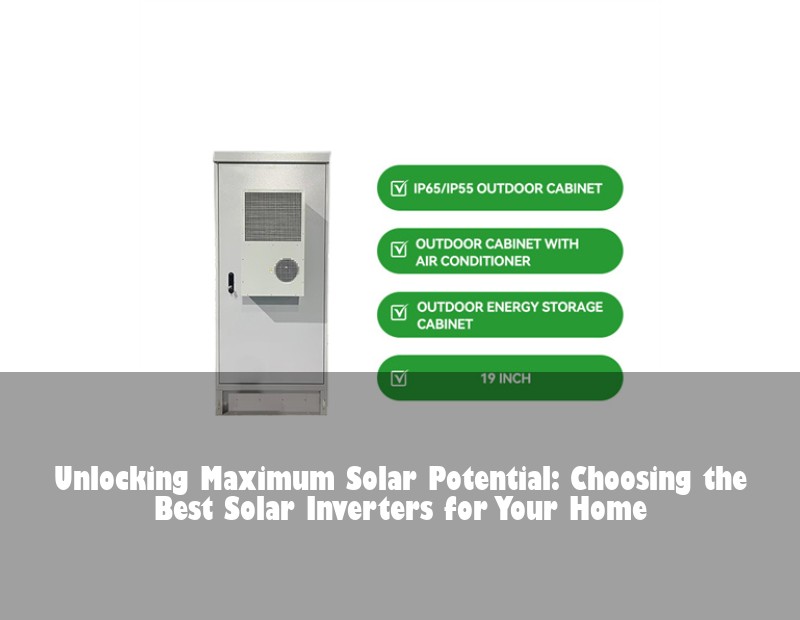 Unlocking Maximum Solar Potential: Choosing the Best Solar Inverters for Your Home