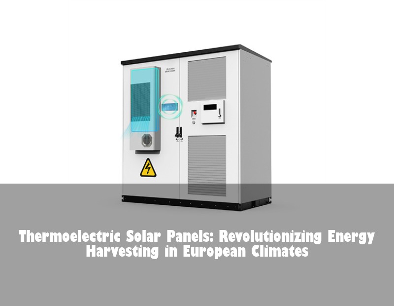 Thermoelectric Solar Panels: Revolutionizing Energy Harvesting in European Climates