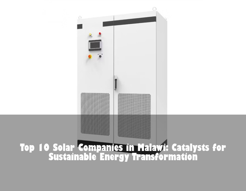 Top 10 Solar Companies in Malawi: Catalysts for Sustainable Energy Transformation