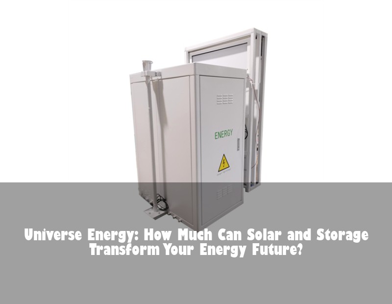 Universe Energy: How Much Can Solar and Storage Transform Your Energy Future? | Huijue Bess