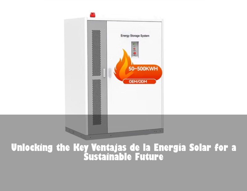 Unlocking the Key Ventajas de la Energía Solar for a Sustainable Future