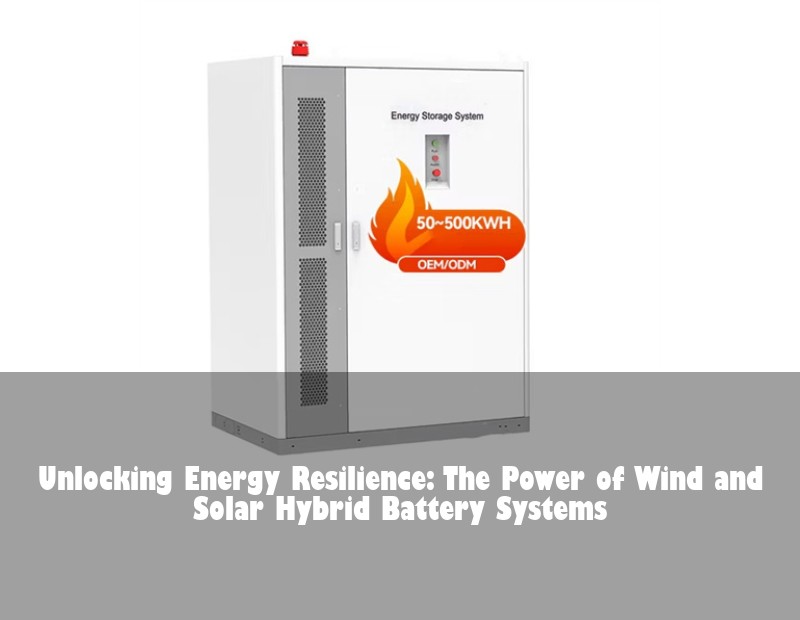 Unlocking Energy Resilience: The Power of Wind and Solar Hybrid Battery Systems | Huijue Bess